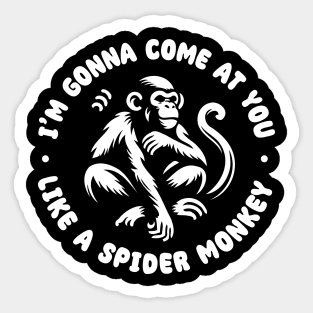 I'm gonna come at you like a Spider Monkey Sticker